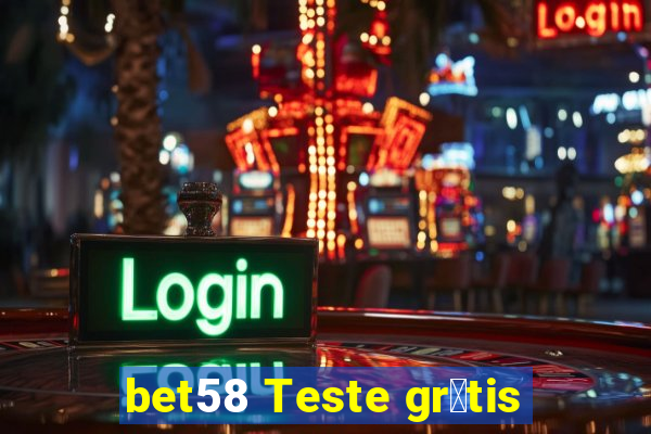 bet58 Teste gr谩tis